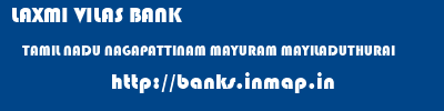 LAXMI VILAS BANK  TAMIL NADU NAGAPATTINAM MAYURAM MAYILADUTHURAI  banks information 